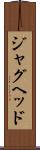 ジャグヘッド Scroll