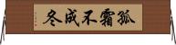 One frost does not a winter make Horizontal Wall Scroll