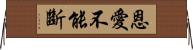 恩愛不能斷 Horizontal Wall Scroll