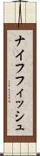 ナイフフィッシュ Scroll
